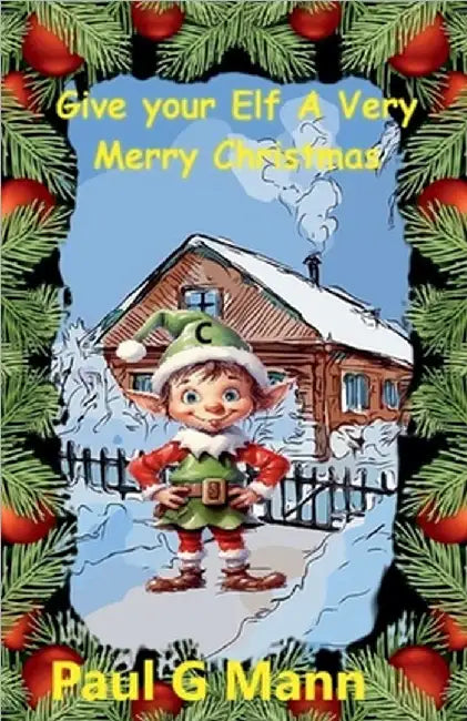 Give your Elf a very Merry Christmas by Paul G. Mann