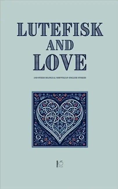 Lutefisk and Love And Other Bilingual Norwegian-English Stories by Bilingual, Pomme