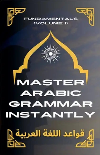 Master Arabic Grammar Instantly Fundamentals (Volume 1) by Elshenawy, Mohamed