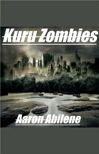 Kuru Zombies by Abilene, Aaron