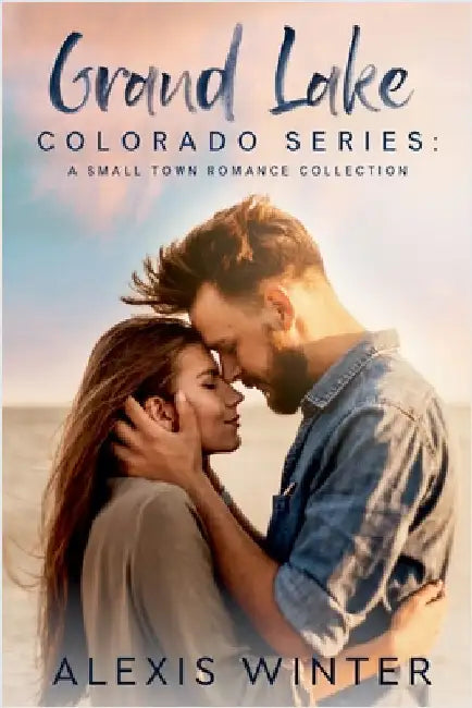 Grand Lake Colorado: A Small Town Romance Collection by Alexis Winter
