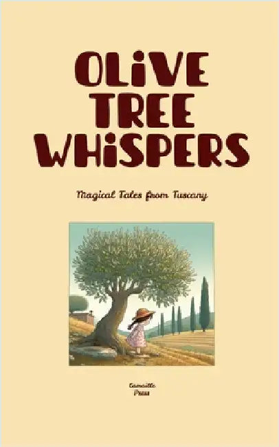 Olive Tree Whispers: Magical Tales from Tuscany by Press, Camaille