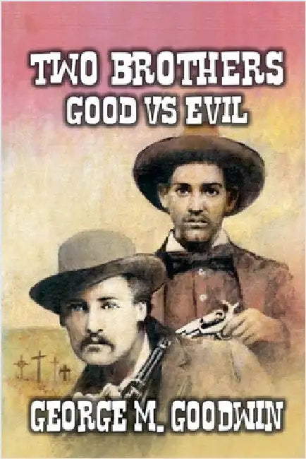 Two Brothers - Good Vs Evil by George M. Goodwin