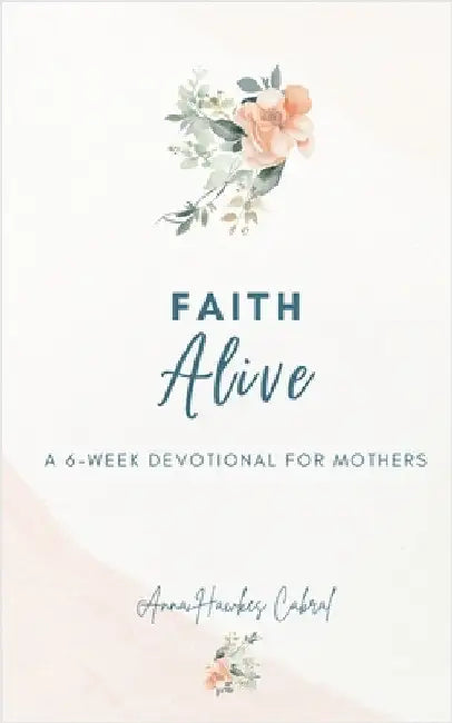 Faith Alive by Anna Hawkes Cabral