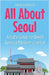 All About Seoul: A Kid's Guide to South Korea's Modern Capital by Rasheed, Anam