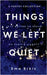 Things We Left Quiet by Ema Brkic