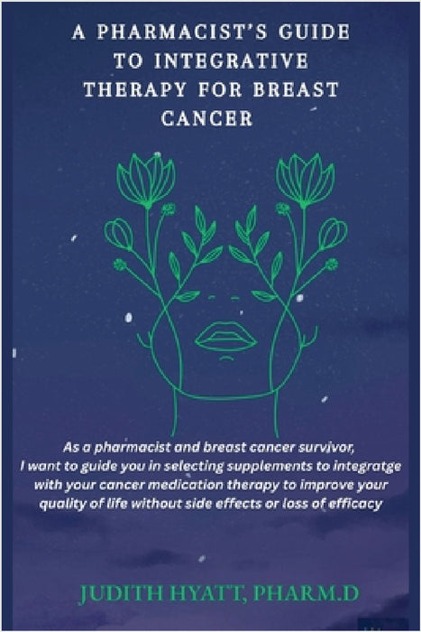A Pharmacist's Guide to Integrative Therapy for Breast Cancer by Judith Hyatt