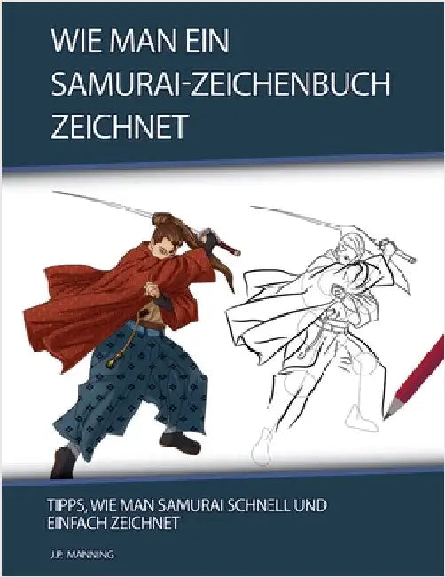 Wie man ein Samurai-Zeichenbuch zeichnet: Tipps, wie man Samurai schnell und einfach zeichnet by Psychbite