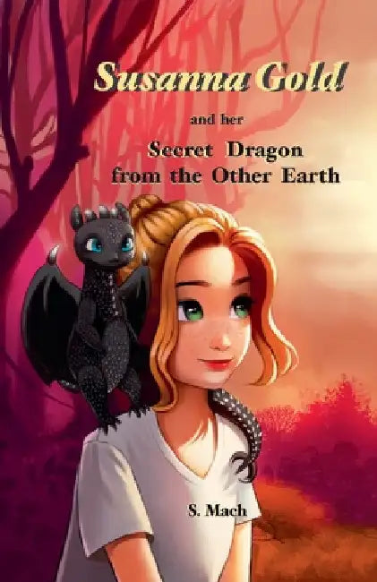 Susanna Gold and her Secret Dragon from the Other Earth by Sanja Mach