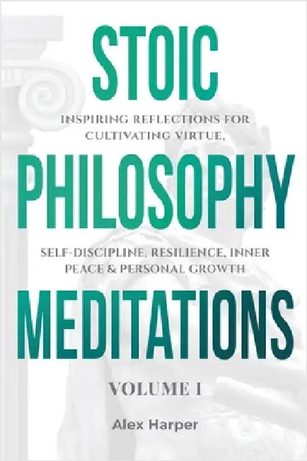 Stoic Philosophy Meditations by Harper, Alex