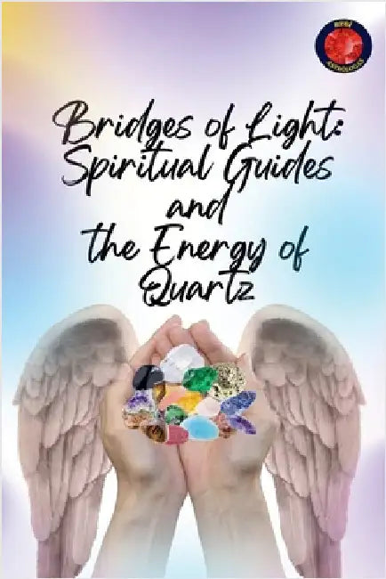 Bridges of Light: Spiritual Guides and the Energy of Quartz by Alina Rubi