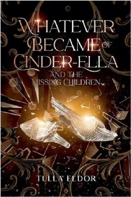 Whatever Became of Cinder-Ella and the Missing Children by Tulla Eldor