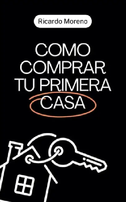 Como Comprar tu Primera Casa by Ricardo Moreno