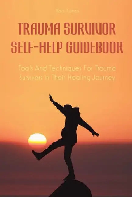 Trauma Survivor Self-Help Guidebook Tools And Techniques For Trauma Survivors in Their Healing Journey by Davis Truman