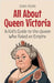 All About Queen Victoria: A Kid's Guide to the Queen Who Ruled an Empire by Rukh, Shah