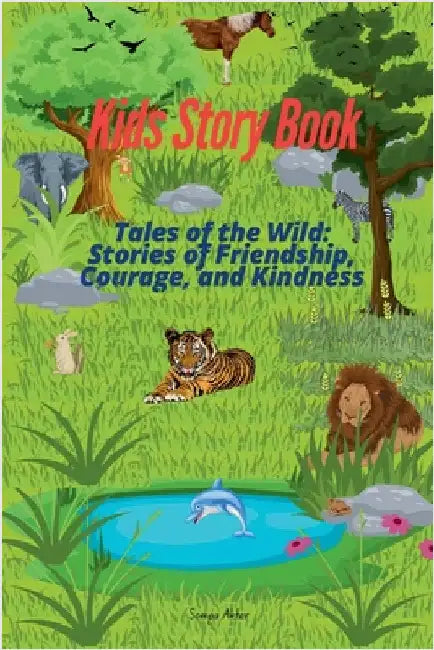 Tales of the Wild: Stories of Friendship, Courage, and Kindness by Akter, Sompa