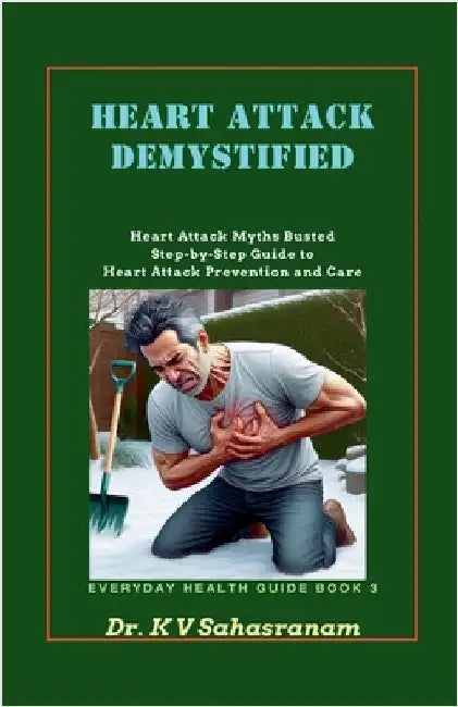 Heart Attack Demystified by V. Sahasranam K