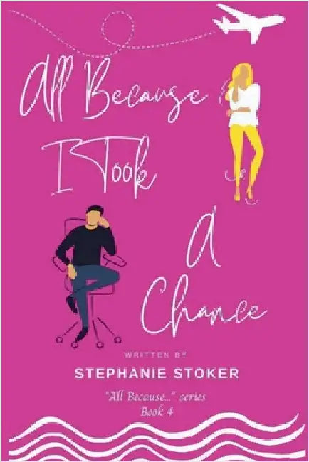 All Because I Took A Chance by Stephanie Stoker