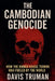The Cambodian Genocide How The Khmer Rouge Terror Was Fueled by The World by Davis Truman