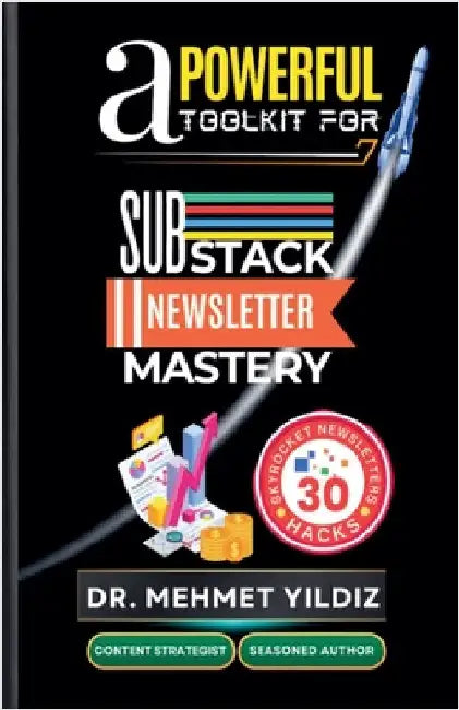 A Powerful Toolkit for Advanced Substack Newsletter Mastery by Yildiz, Mehmet