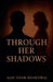 Through Her Shadows by Ajay Dhar Bhardwaj