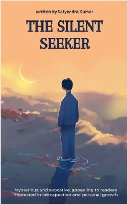 The Silent Seeker by Satyendra Kumar