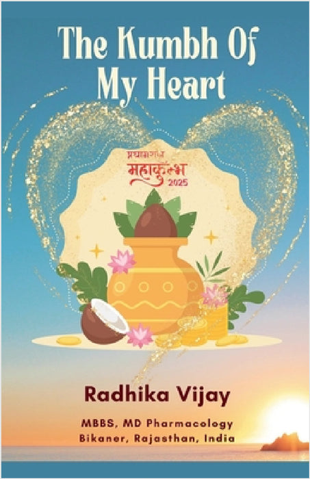 The Kumbh Of My Heart by Radhika Vijay