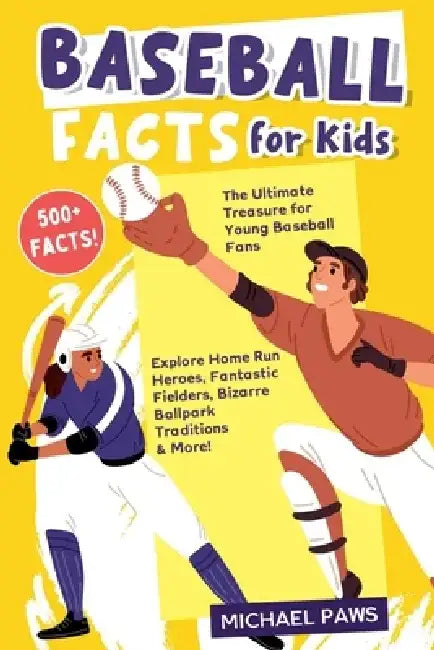 500+ Amazing & Incredible Baseball Facts for Kids: Explore Home Run Heroes, Fantastic Fielders, Bizarre Ballpark Traditions & More! (The Ultimate Trea by Michael Politi