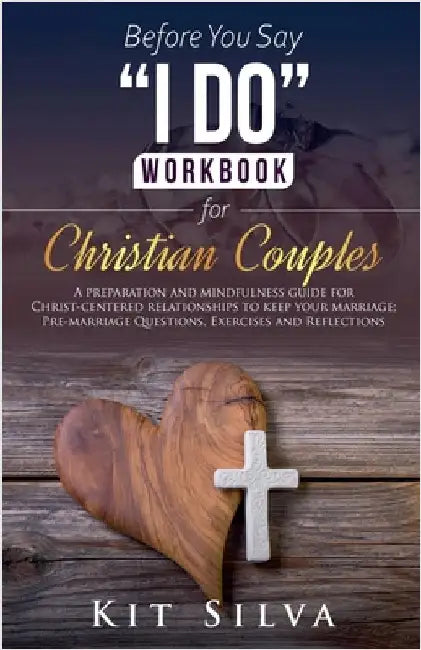 Before You Say "I Do" Workbook for Christian Couples by Kit Silva