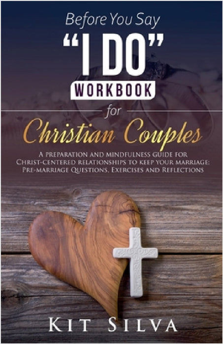 Before You Say "I Do" Workbook for Christian Couples by Kit Silva