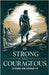 Be Strong and Courageous by Rachel T Wells
