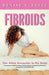 Fibroids: The Alien Assassins in My Body by Denise N. Fyffe