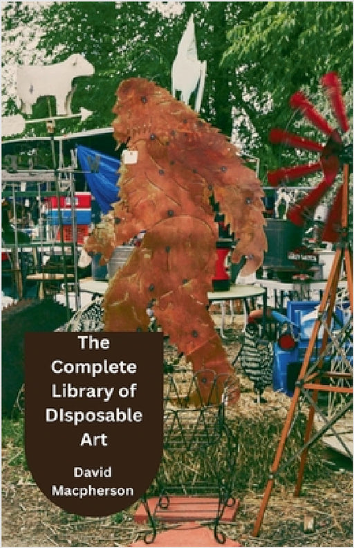 The Complete Library of Disposable Art by David MacPherson