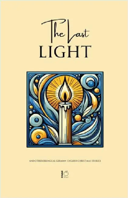 The Last Light And Other Bilingual German-English Christmas Stories by Bilingual, Pomme