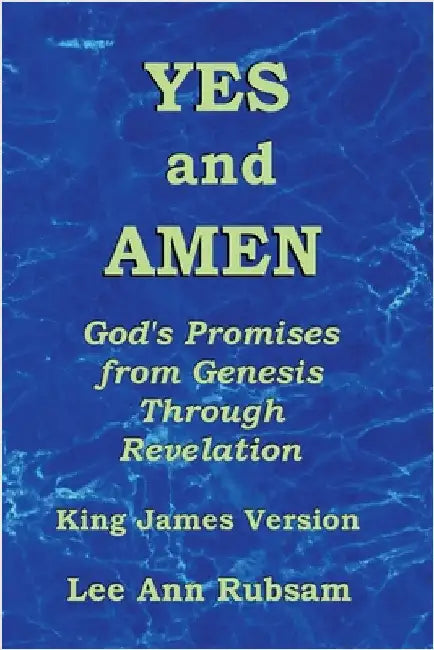 Yes and Amen: God's Promises from Genesis Through Revelation (King James Version) by Lee Ann Rubsam