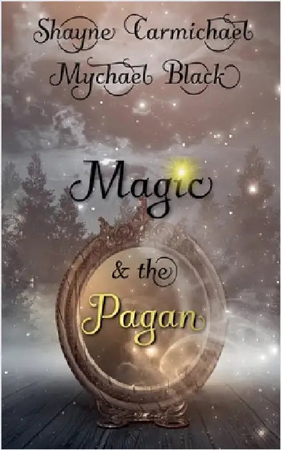 Magic & the Pagan by Shayne Carmichael