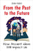 From the Past to the Future: How Ancient Ideas Still Impact Us by Rukh, Shah