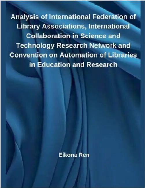 Analysis of International Federation of Library Associations, International Collaboration in Science and Technology Research Network and Convention on by Ren, Eikona