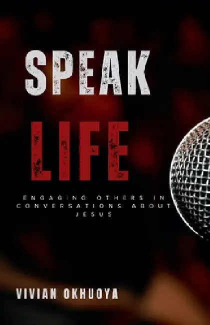 Speak Life: Engaging Others in Conversations About Jesus by Vivian Okhuoya