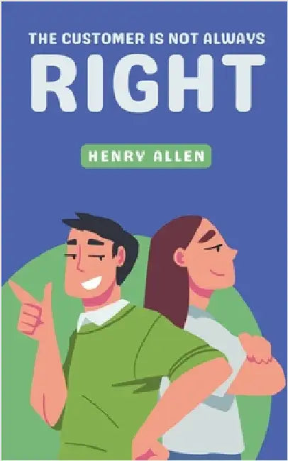 The Customer Is Not Always Right by Allen, Henry