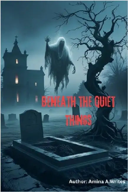 Beneath the Quiet Things by Amina A. Writes