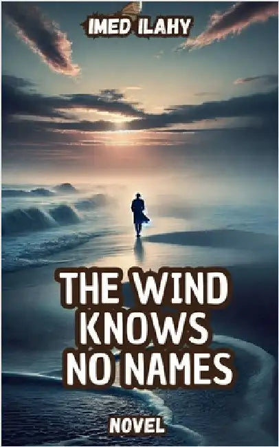 The Wind Knows No Names by Imed Ilahy