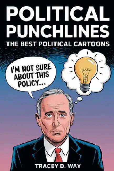 Political Punchlines: The Best Political Cartoons by Tracey D. Way