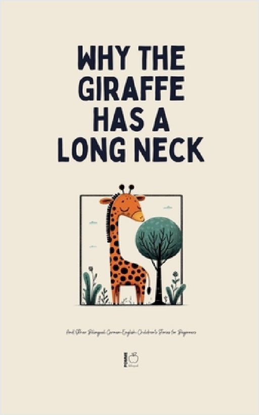 Why The Giraffe Has A Long Neck And Other Bilingual German-English Children's Stories for Beginners by Pomme Bilingual