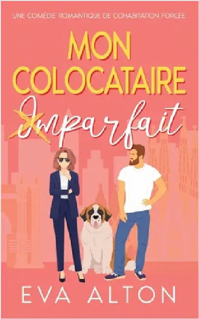Mon colocataire imparfait: une comédie romantique de cohabitation forcée by Eva Alton