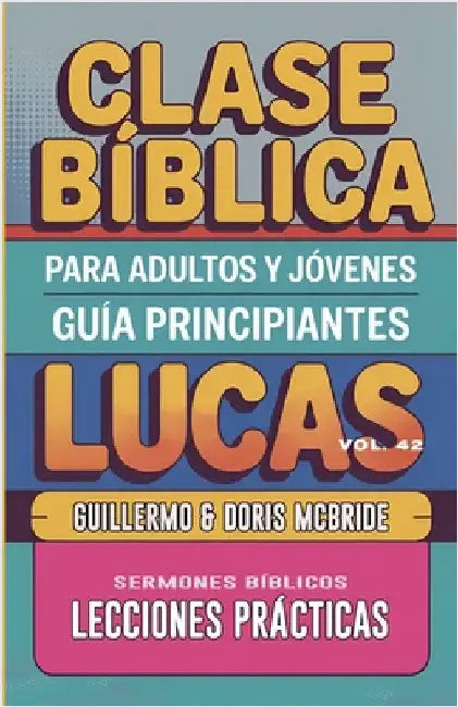 Clase Bíblica para Adultos y Jóvenes: Guía Principiantes - Lucas by Sermones Bíblicos