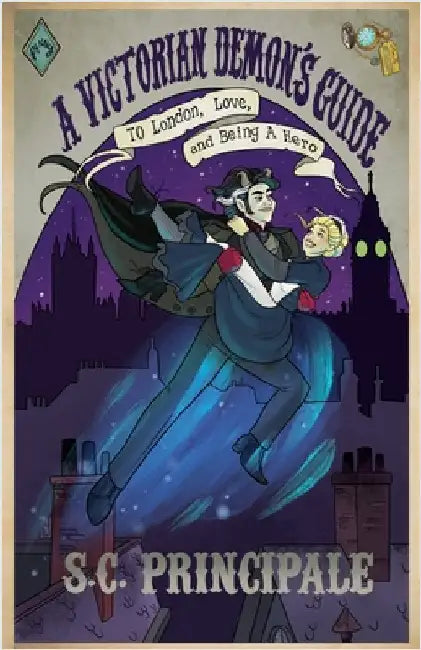 A Victorian Demon's Guide to London, Love, and Being A Hero by S. C. Principale