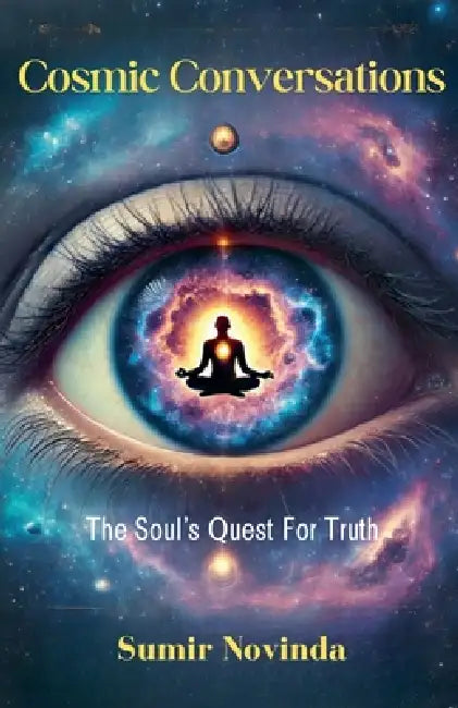 Cosmic Conversations: The Soul's Quest for Truth by Sumir Novinda
