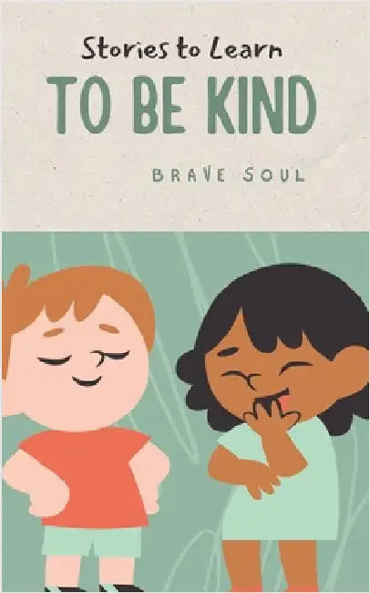 Stories to Learn to Be Kind by Brave Soul
