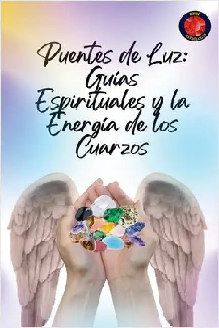 Puentes de Luz: Guías Espirituales y la Energía de los Cuarzos by Alina Rubi